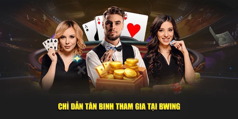 Chỉ dẫn tân binh tham gia tại BWING